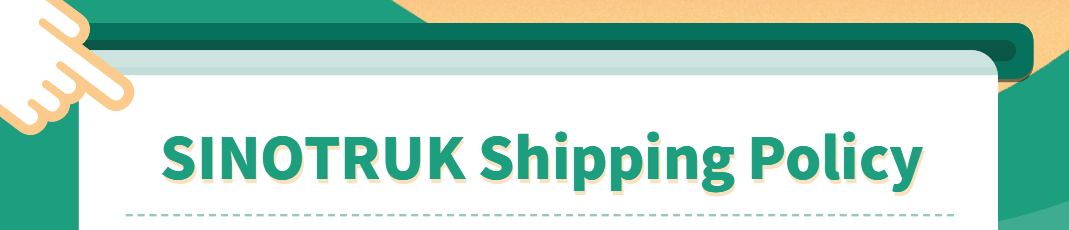 SINOTRUK Shipping Policy